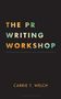 "The PR Writing Workshop. Carrie T. Welch. Bloomsbury." Bunter Text auf schwarzem Hintergrund.