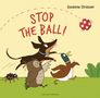 "STOP THE BALL!" in roten Buchstaben. Ein Comic-Stil mit Hund, Eule, Ente und Ball. Tiere jagen dem Ball hinterher., Buch