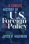 Joyce P Kaufman: A Concise History of U.S. Foreign Policy, Buch, Buch