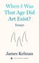 "When I Was That Age Did Art Exist? Essays" von James Kelman. Unten simple Strichillustration.