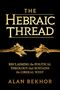 "The Hebraic Thread: Reclaiming the Political Theology that Sustains the Liberal West" von Alan Bekhor. Ein geflochtener Faden., Buch