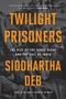 Siddhartha Deb: Twilight Prisoners, Buch