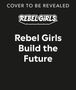 Rebel Girls: Rebel Girls Build the Future, Buch