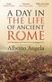 Titel: "A Day in the Life of Ancient Rome". Autor: Alberto Angela. Ansicht von antikem Rom im Hintergrund., Buch