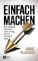 "EINFACH MACHEN. Die radikale Wahrheit über Erfolg, die Dir niemand sagt. DANIEL FELLHAUER. Goldener Pfeil, Remote Verlag Logo.", Buch