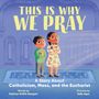 Titel: "This is Why We Pray". Untertitel: "A Story About Catholicism, Mass, and the Eucharist". Zwei betende Kinder., Buch