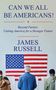 James Russell: Can We All Be Americans!: Beyond Parties: Uniting America for a Stronger Future, Buch