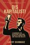 Larry Schwarz: Dis Kapitalist - A Handbook for Accessing Your Own Means of Production and Creating Wealth, Buch