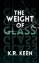 "THE WEIGHT OF GLASS" und "K.R. KEEN" in weiß auf dunklem Hintergrund mit Glasbruch-Effekt.