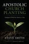 "Apostolic Church Planting. Changing the World One Church at a Time. Steve Smith. Vorwort: Kenneth Carpenter." Jungpflanze wächst.