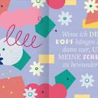 „Wenn ich DEN KOPF hängen lasse, dann nur, UM MEINE SCHUHE zu bewundern.“ Bunte geometrische Formen und Blumen.