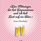 Zitat: „Der Flötzinger, der hat Depressionen und ich hab Lust auf ein Bier.“ Franz Eberhofer. Illustration: Zwei Biergläser.