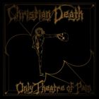 Text: "Christian Death" oben, "Only Theatre of Pain" unten. Illustration einer Figur mit einem Totenkopf in der Hand.