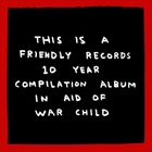 Text: "This is a Friendly Records 10 Year Compilation Album in Aid of War Child." Illustration mit rotem Rand und schwarzem Hintergrund.