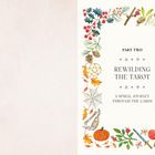 PART TWO. REWILDING THE TAROT. A SPIRAL JOURNEY THROUGH THE CARDS. Bunte Naturillustrationen umrahmen den Text.