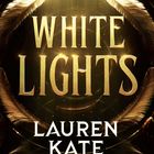 "A Novel: WHITE LIGHTS, Lauren Kate, #1 New York Times bestselling author of the FALLEN series." Goldene Federn vor dunklem Hintergrund.
