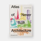 Text: "Atlas of Never Built Architecture". Bunte Illustration von architektonischen Entwürfen, darunter Eierform und Pyramide.