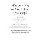 „The only thing we have to fear is fear itself.“ Roosevelt. Unten: „...aber auch das bekommen wir noch hin!“ Lorenz Bigler.