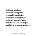 Lichterwirbelsog, Blauschleierspiele, Graswellenhellgrün, Schauolkenschwarz, Gelbbuelenheucheleien, Kühllfrostbeleuchtungen, Weißlichtschutzvorhänge.