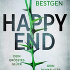 Text: SARAH BESTGEN, HAPPY END, DEIN GRÖSSTES GLÜCK, DEIN DUNKELSTER ALBTRAUM, THRILLER. Illustration: Dorn im Mittelpunkt.