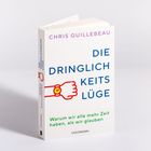 "CHRIS GUILLEBEAU" oben, "DIE DRINGLICHKEITS-LÜGE" groß, "Warum wir alle mehr Zeit haben, als wir glauben", Illustration von Uhr.