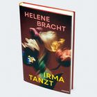 Auf einem Buchcover steht „HELENE BRACHT“ und „IRMA TANZT“. Verschwommene Blumen in intensiven Farben sind abgebildet.