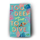 "TOO DEEP TO DIVE", "Linda Schipp", "Roman", "everlove". Illustration: Taucher, bunte Korallen.