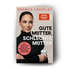 Text: "Franca Lehfeldt, Gute Mütter, Schlechte Mütter. Eine Streitschrift gegen alte Rollenmuster und übergriffige Erwartungen." Frauenbild mit Flasche.