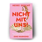 "HEIKE SPECHT, NICHT MIT UNS! Wie Frauen Geschichte schrieben und wieder ausradiert wurden, EINE WARNUNG" auf rosa Hintergrund.