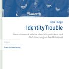 „Identity Trouble“ von Julia Lange; deutsch-amerikanische Identitätspolitiken, Erinnerung an den Holocaust, Verlag Franz Steiner.