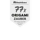 "Blütenträume 77x Origami Zauber. Mit einfachen Anleitungen und 77 bunten Papieren." Text auf einem Banner.