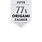 Japan, 77x Origami Zauber. Mit einfachen Anleitungen und 77 bunten Papieren. Schlichte, moderne Gestaltung.