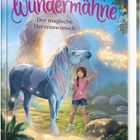 „Jana Hoch, Wundermähne, Der magische Herzenswunsch“, Mädchen mit Pferd mit bunter Mähne vor magischem Tor.