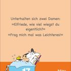 Zwei Damen unterhalten sich: "Elfriede, wie viel wiegst du?" "Frag mich mal was Leichteres!" Illustration: Kuh in Badewanne.