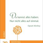 Text: "Du kannst alles haben. Nur nicht alles auf einmal. Oprah Winfrey." Unten links: "29 MÄRZ", rechts: "MONTAG OSTERN". Orange Pusteblume.