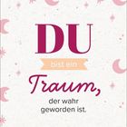 "DU bist ein Traum, der wahr geworden ist." Rosa Monde und Sterne auf hellem Hintergrund.