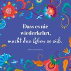 "Dass es nie wiederkehrt, macht das Leben so süß." - Emily Dickinson. Bunte Blumenillustration auf blauem Hintergrund.