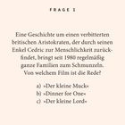 Frage 1: Eine Geschichte über britischen Aristokraten und Enkel Cedric. A) Der kleine Muck B) Dinner for One C) Der kleine Lord.