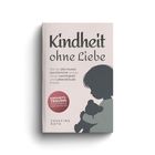 Titel: "Kindheit ohne Liebe". Untertitel: "Wie du alte Muster...". Kreis: "Kindheits-Trauma erkennen". Silhouette: Kind mit Teddy.