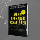 „Wenn Teenager eskalieren“ von Burkhard Benecken, gelber Kreis: „Wahre Fälle aus dem Gerichtssaal“. Schwarzer Hintergrund.