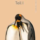 Text: „Teil I“. Zwei aneinandergelehnte Pinguine vor einem einfarbigen, hellen Hintergrund.