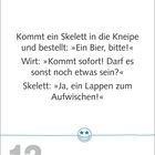 "Kommt ein Skelett in die Kneipe und bestellt: 'Ein Bier, bitte!' Es folgt ein Wortwechsel mit dem Wirt. 12. März, Freitag."