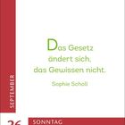 Zitat: "Das Gesetz ändert sich, das Gewissen nicht." - Sophie Scholl. Links: "SEPTEMBER 26". Unten: "SONNTAG".