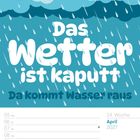 Text: "Das Wetter ist kaputt. Da kommt Wasser raus. April 2027." Illustration von Regenwolken und Regentropfen.