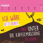 FEBRUAR Kalender. "Ich wäre jetzt bereit, mich unter die Kaffeemaschine zu legen." Zeichnung einer umkippenden Tasse.
