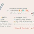 Text: "Einen ganzen Nachmittag lang sind wir zusammen KREATIV. Wir können gemeinsam …"

Optionen: basteln, töpfern, Steine bemalen, Wände streichen, Armbänder fädeln, Fotocollage erstellen, Lego- oder Playmobilwelten bauen.

Zusatz: "Worauf hast du Lust?"

Illustration: Ein Stift und bunte Pins.