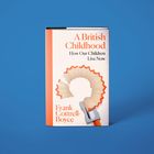 Titel: A British Childhood. Untertitel: How Our Children Live Now. Autor: Frank Cottrell-Boyce.  

ящик