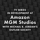 Text: "TV Series in Development at Amazon MGM Studios with Michael B. Jordan’s Outlier Society." Schwarzer, gemusterter Hintergrund.