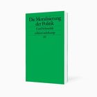 „Die Moralisierung der Politik“, Cord Schmelzle, edition suhrkamp, SV. Grünes Buchcover mit schwarzem Text.
