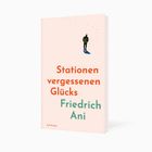 Text: "Stationen vergessenen Glücks" und "Friedrich Ani".  
Illustration: Eine Person auf einem hellen Hintergrund.